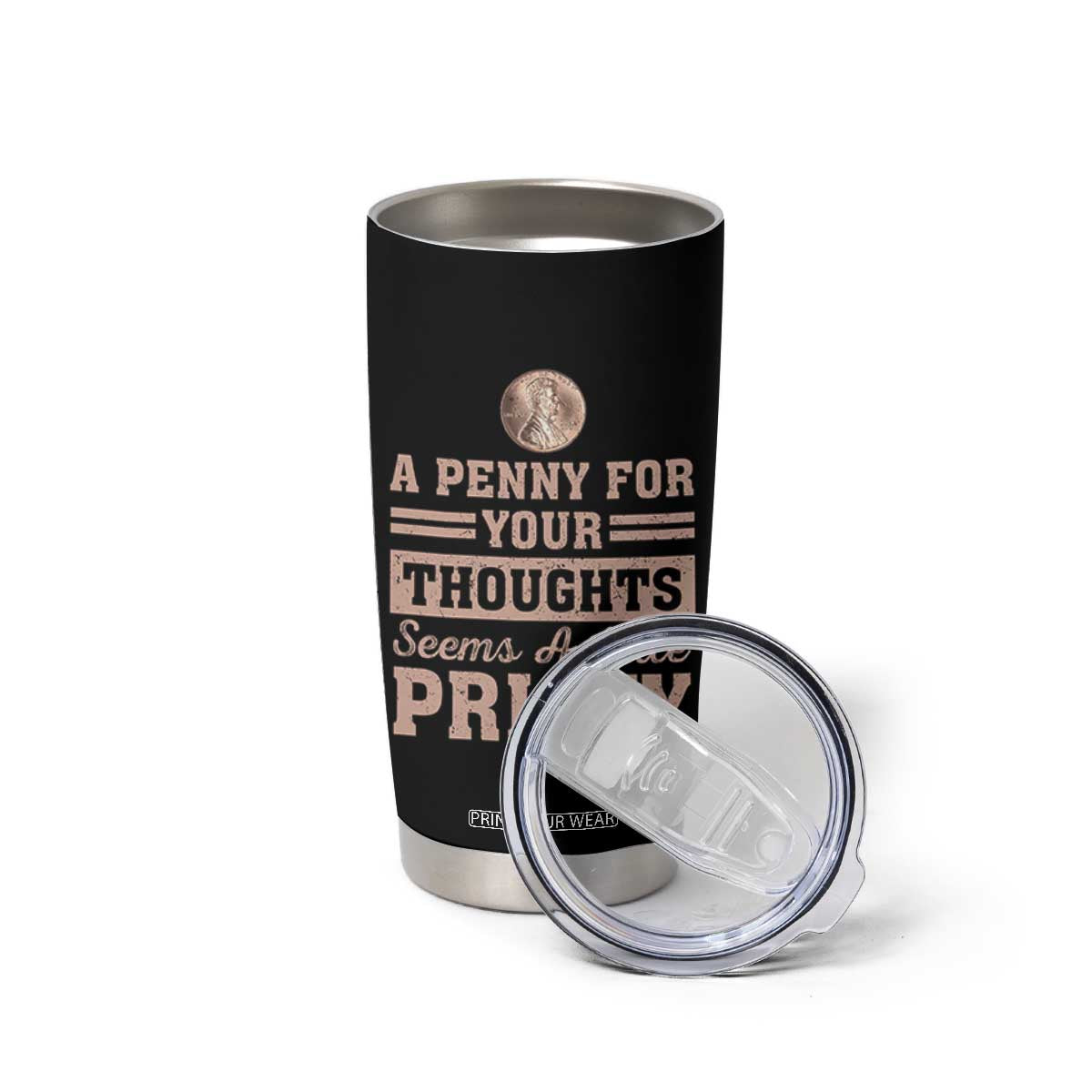 Funny A Penny For Your Thought Seems A Little Pricey Tumbler Cup Humor Joke TS11 Print Your Wear