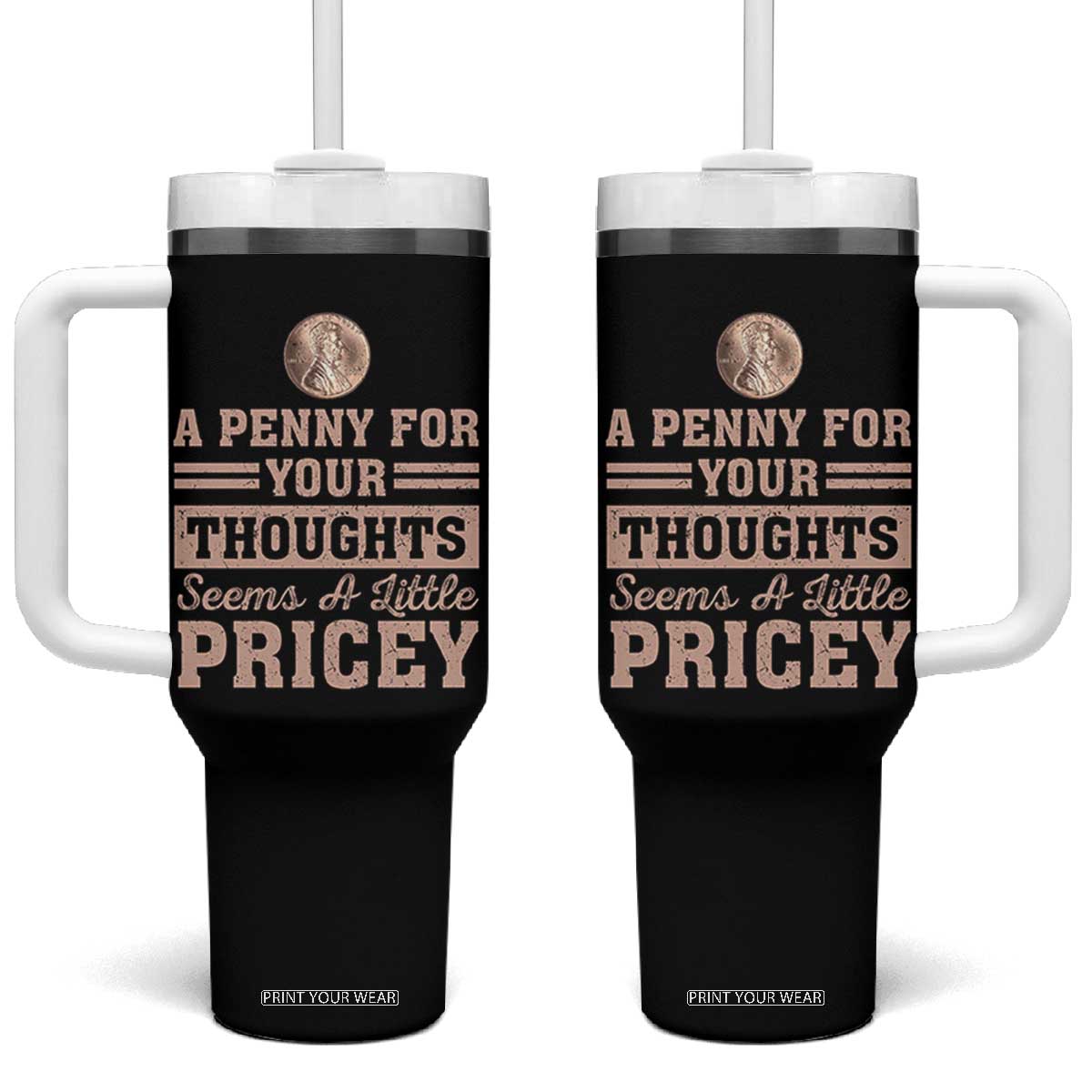 Funny A Penny For Your Thought Seems A Little Pricey Tumbler With Handle Humor Joke TS11 One Size: 40 oz Black Print Your Wear