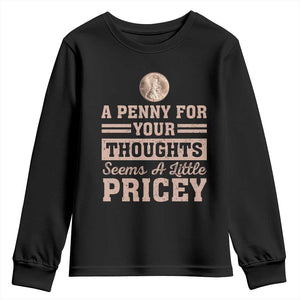 Funny A Penny For Your Thought Seems A Little Pricey Youth Sweatshirt Humor Joke TS11 Black Print Your Wear
