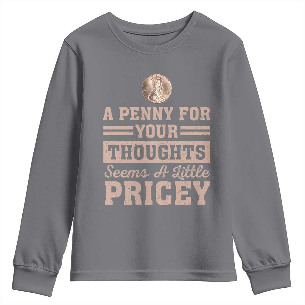 Funny A Penny For Your Thought Seems A Little Pricey Youth Sweatshirt Humor Joke TS11 Charcoal Print Your Wear