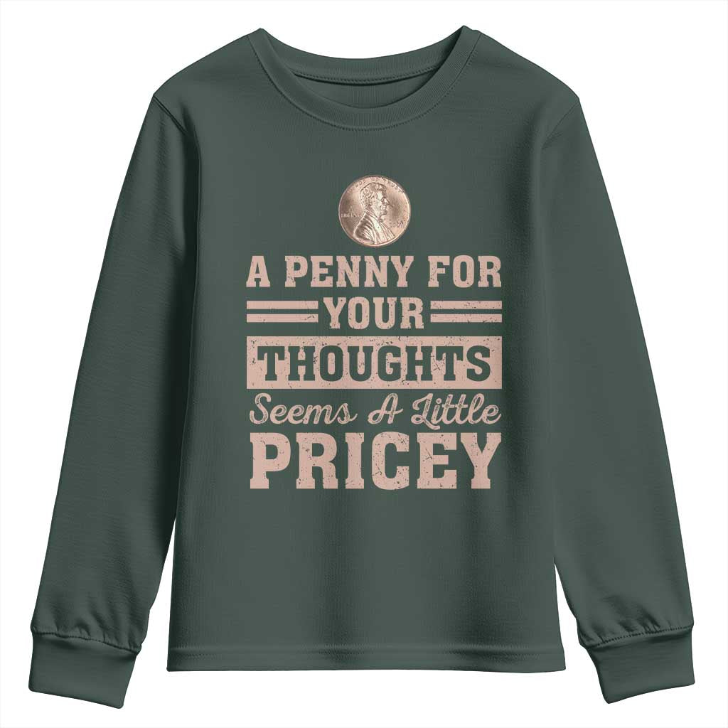 Funny A Penny For Your Thought Seems A Little Pricey Youth Sweatshirt Humor Joke TS11 Dark Forest Green Print Your Wear