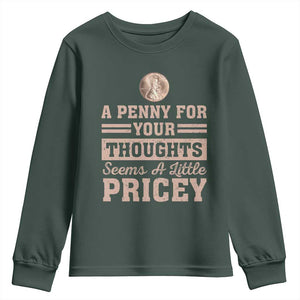 Funny A Penny For Your Thought Seems A Little Pricey Youth Sweatshirt Humor Joke TS11 Dark Forest Green Print Your Wear