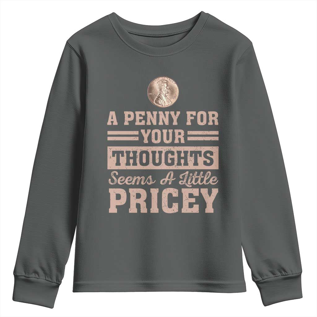 Funny A Penny For Your Thought Seems A Little Pricey Youth Sweatshirt Humor Joke TS11 Dark Heather Print Your Wear