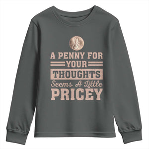 Funny A Penny For Your Thought Seems A Little Pricey Youth Sweatshirt Humor Joke TS11 Dark Heather Print Your Wear