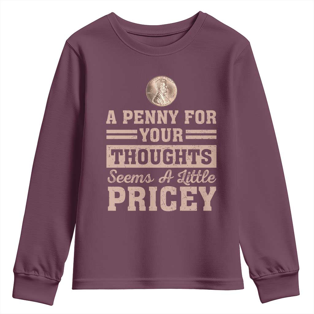 Funny A Penny For Your Thought Seems A Little Pricey Youth Sweatshirt Humor Joke TS11 Maroon Print Your Wear