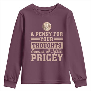 Funny A Penny For Your Thought Seems A Little Pricey Youth Sweatshirt Humor Joke TS11 Maroon Print Your Wear