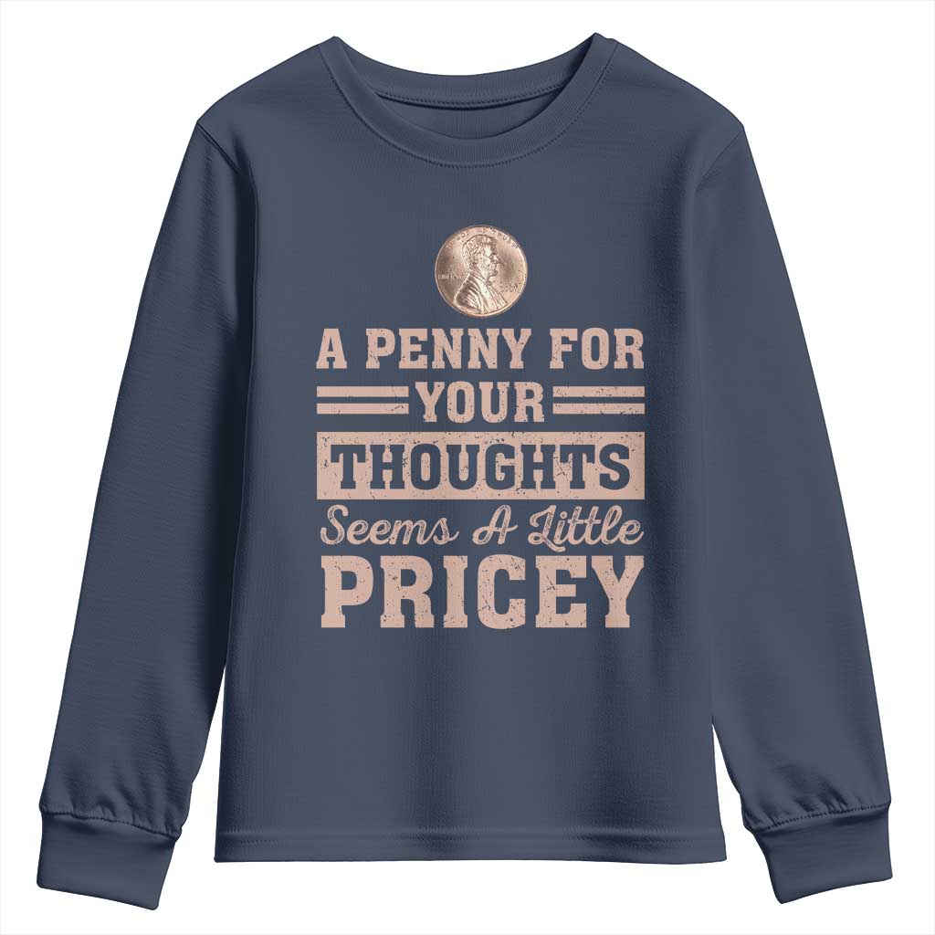 Funny A Penny For Your Thought Seems A Little Pricey Youth Sweatshirt Humor Joke TS11 Navy Print Your Wear