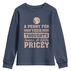 Funny A Penny For Your Thought Seems A Little Pricey Youth Sweatshirt Humor Joke TS11 Navy Print Your Wear