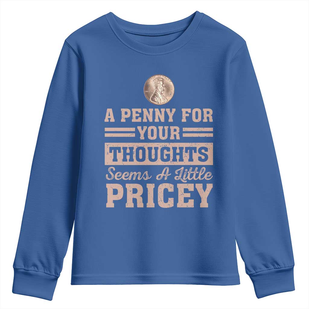 Funny A Penny For Your Thought Seems A Little Pricey Youth Sweatshirt Humor Joke TS11 Royal Blue Print Your Wear
