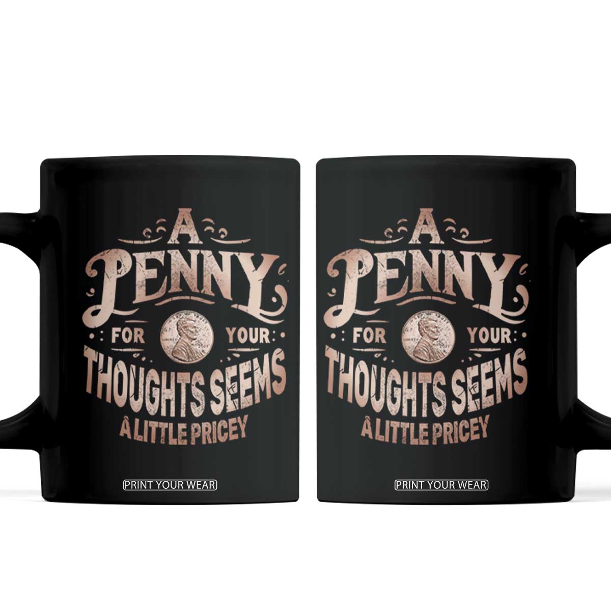 Funny A Penny For Your Thought Seems A Little Pricey Coffee Mug TS11 Black Print Your Wear