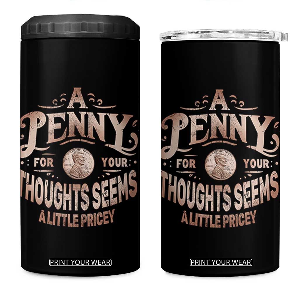 Funny A Penny For Your Thought Seems A Little Pricey 4 in 1 Can Cooler Tumbler TS11 One Size: 16 oz Black Print Your Wear