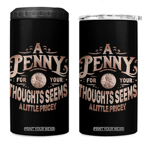 Funny A Penny For Your Thought Seems A Little Pricey 4 in 1 Can Cooler Tumbler TS11 One Size: 16 oz Black Print Your Wear