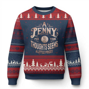 Funny A Penny For Your Thought Seems A Little Pricey Ugly Christmas Sweater - Print Your Wear