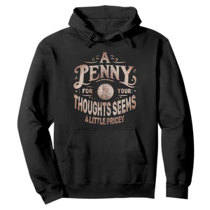 Funny A Penny For Your Thought Seems A Little Pricey Hoodie TS11 Black Print Your Wear