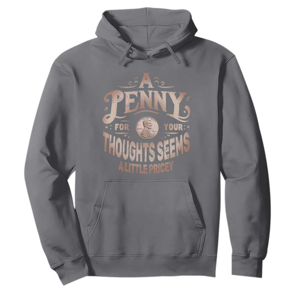 Funny A Penny For Your Thought Seems A Little Pricey Hoodie TS11 Charcoal Print Your Wear