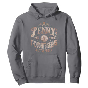 Funny A Penny For Your Thought Seems A Little Pricey Hoodie TS11 Charcoal Print Your Wear