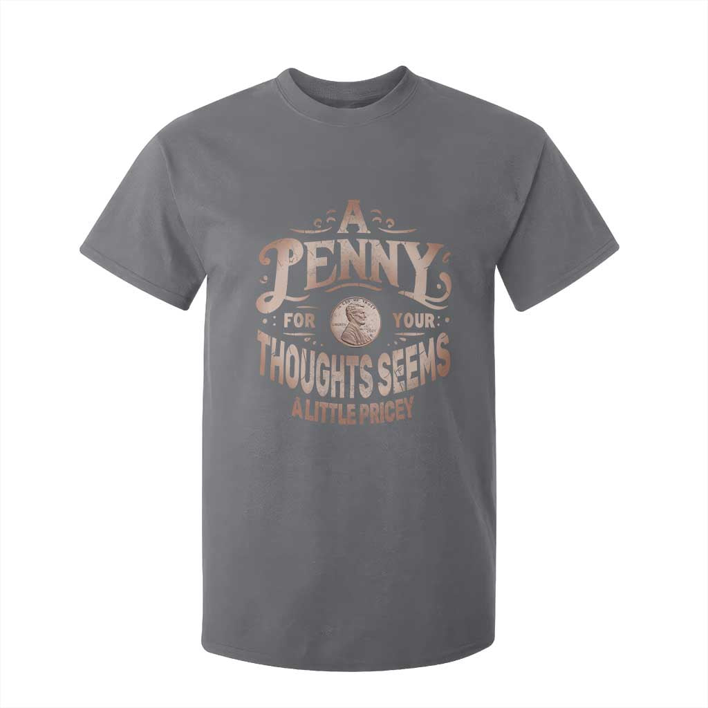Funny A Penny For Your Thought Seems A Little Pricey T Shirt For Kid TS11 Charcoal Print Your Wear