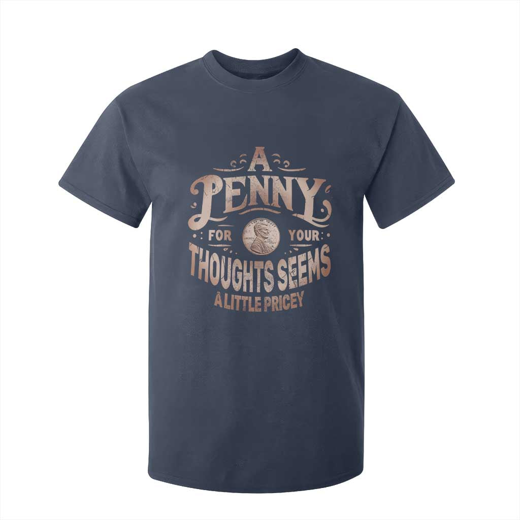 Funny A Penny For Your Thought Seems A Little Pricey T Shirt For Kid TS11 Navy Print Your Wear