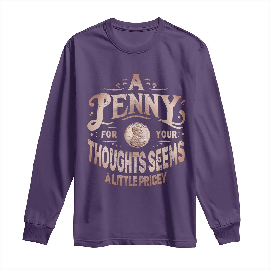Funny A Penny For Your Thought Seems A Little Pricey Long Sleeve Shirt TS11 Purple Print Your Wear