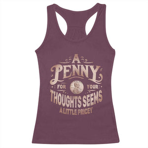 Funny A Penny For Your Thought Seems A Little Pricey Racerback Tank Top TS11 Maroon Print Your Wear