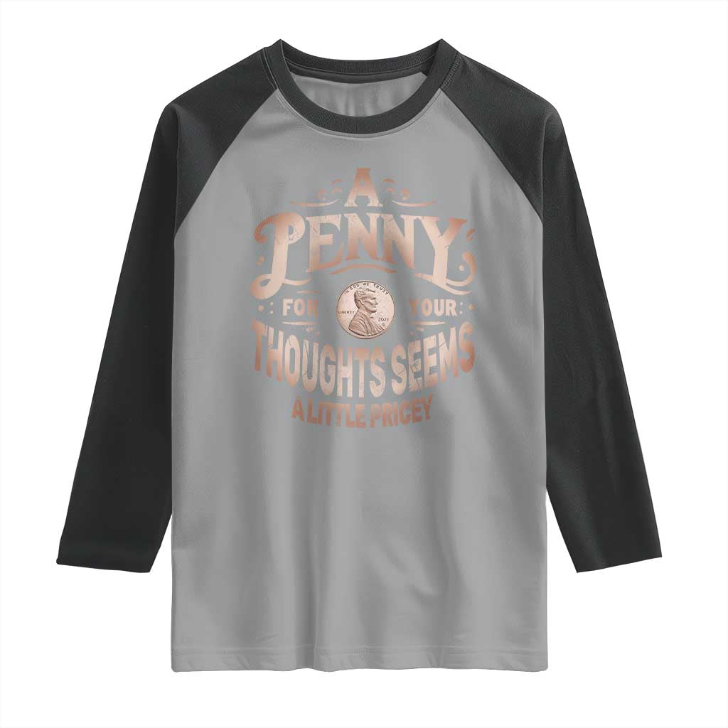 Funny A Penny For Your Thought Seems A Little Pricey Raglan Shirt TS11 Sport Gray Black Print Your Wear