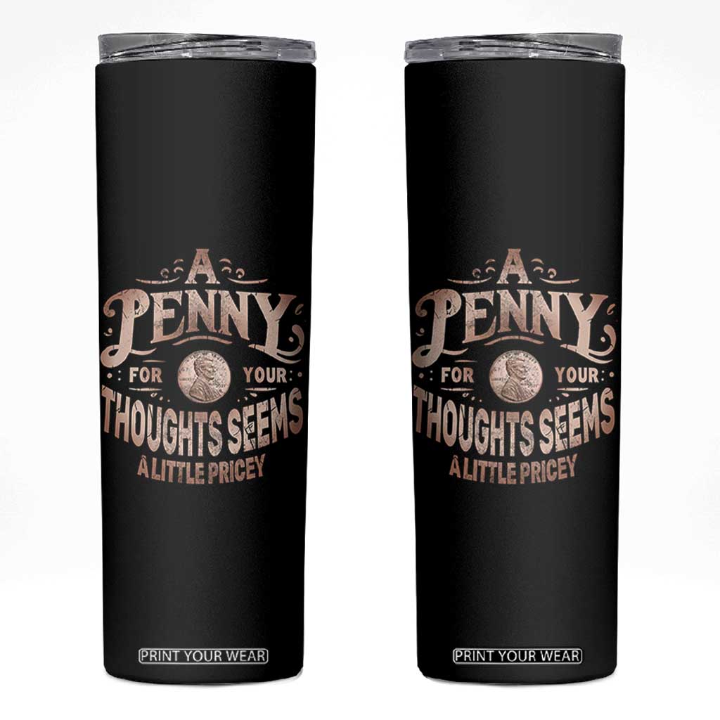 Funny A Penny For Your Thought Seems A Little Pricey Skinny Tumbler TS11 Black Print Your Wear