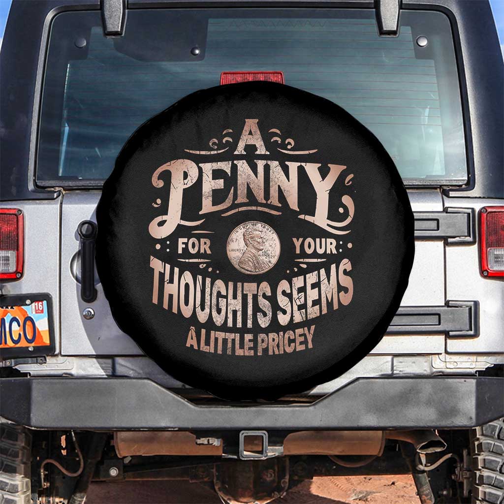 Funny A Penny For Your Thought Seems A Little Pricey Spare Tire Cover TS11 No hole Black Print Your Wear