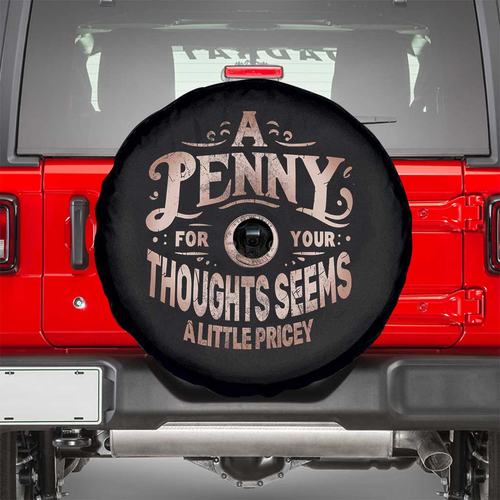 Funny A Penny For Your Thought Seems A Little Pricey Spare Tire Cover TS11 Black Print Your Wear