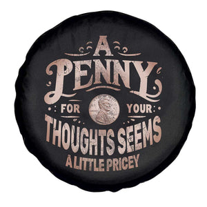Funny A Penny For Your Thought Seems A Little Pricey Spare Tire Cover TS11 Print Your Wear