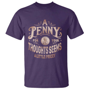 Funny A Penny For Your Thought Seems A Little Pricey T Shirt TS11 Purple Print Your Wear
