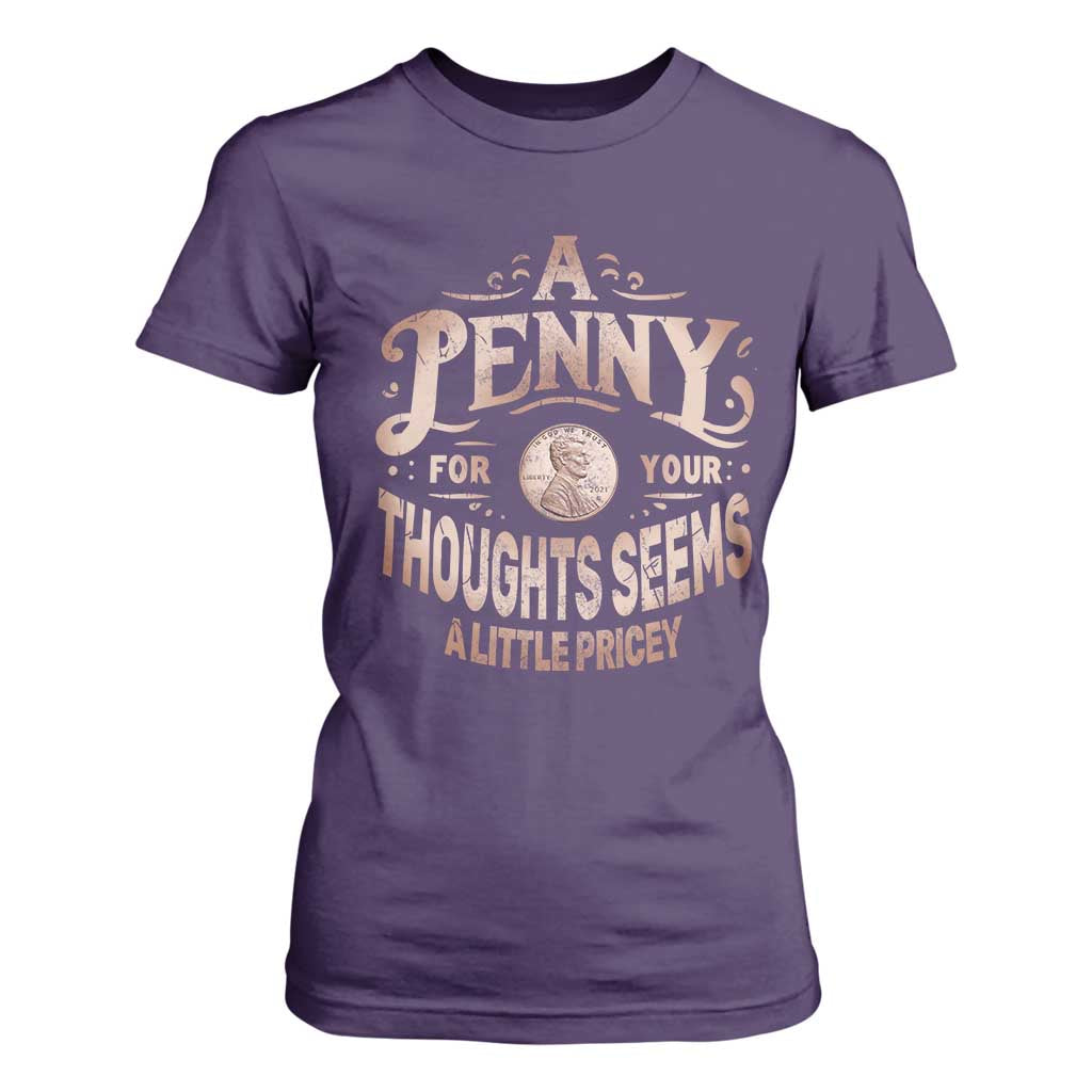 Funny A Penny For Your Thought Seems A Little Pricey T Shirt For Women TS11 Purple Print Your Wear