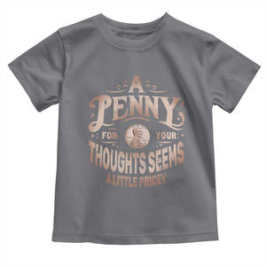 Funny A Penny For Your Thought Seems A Little Pricey Toddler T Shirt TS11 Charcoal Print Your Wear