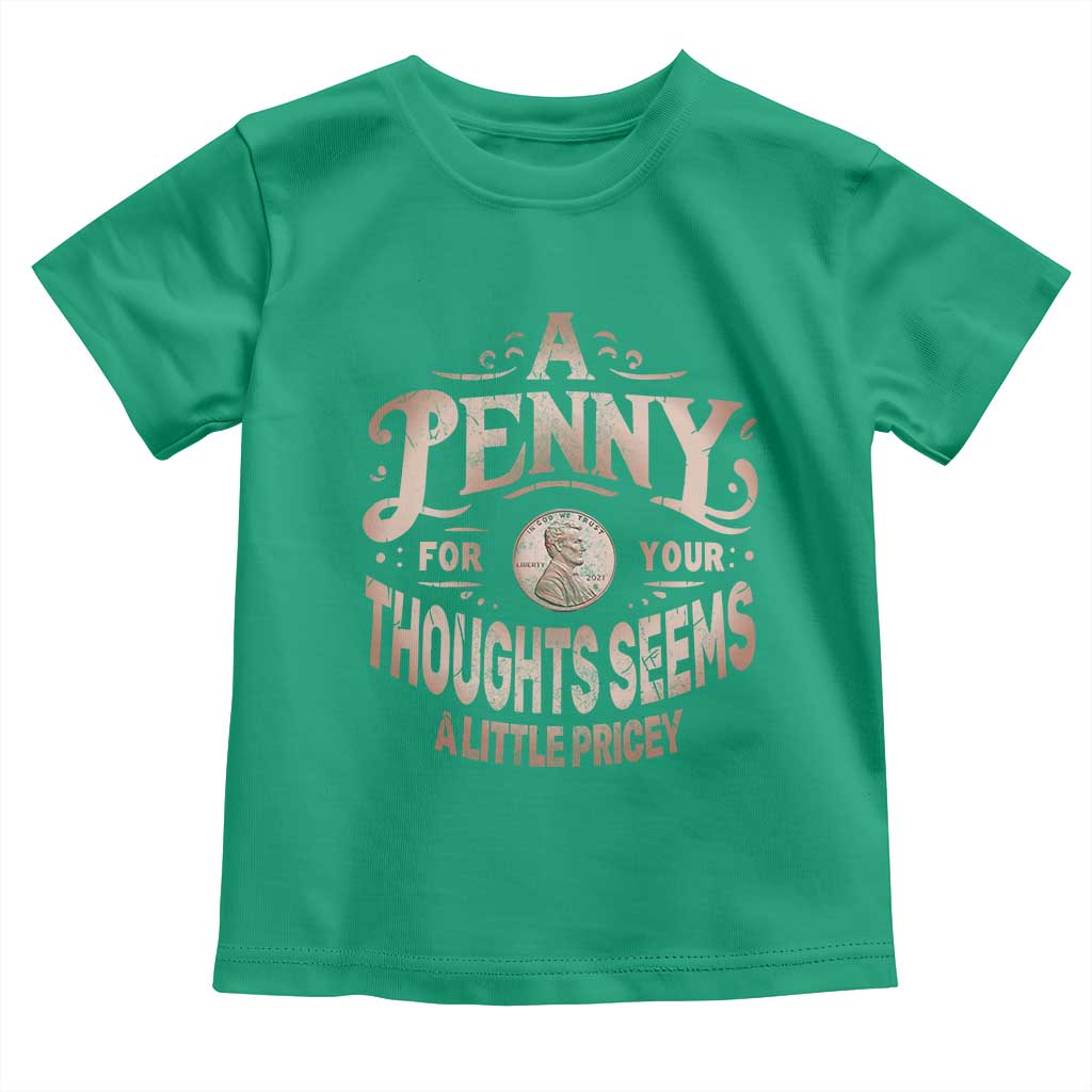 Funny A Penny For Your Thought Seems A Little Pricey Toddler T Shirt TS11 Irish Green Print Your Wear