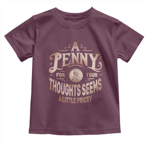 Funny A Penny For Your Thought Seems A Little Pricey Toddler T Shirt TS11 Maroon Print Your Wear