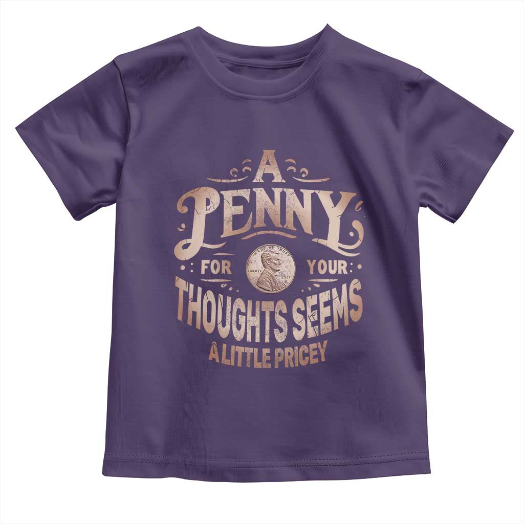 Funny A Penny For Your Thought Seems A Little Pricey Toddler T Shirt TS11 Purple Print Your Wear