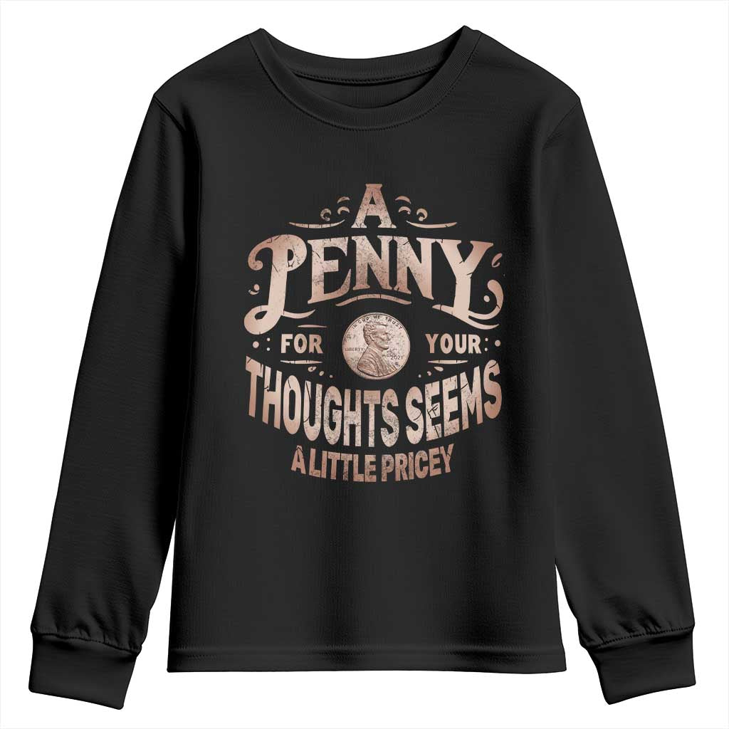 Funny A Penny For Your Thought Seems A Little Pricey Youth Sweatshirt TS11 Black Print Your Wear