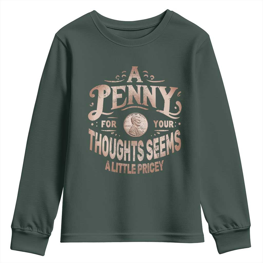 Funny A Penny For Your Thought Seems A Little Pricey Youth Sweatshirt TS11 Dark Forest Green Print Your Wear