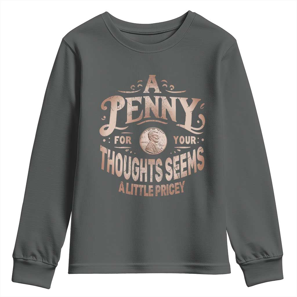 Funny A Penny For Your Thought Seems A Little Pricey Youth Sweatshirt TS11 Dark Heather Print Your Wear