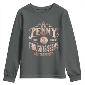 Funny A Penny For Your Thought Seems A Little Pricey Youth Sweatshirt TS11 Dark Heather Print Your Wear