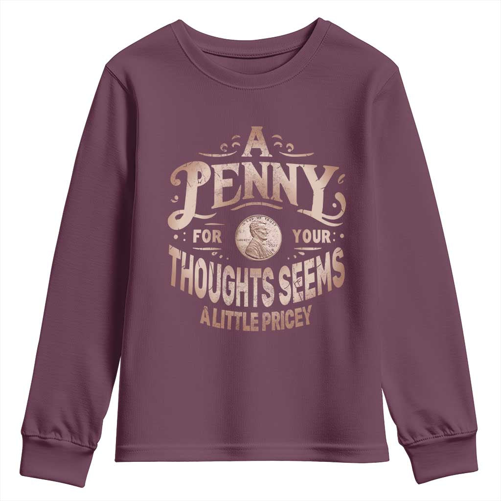Funny A Penny For Your Thought Seems A Little Pricey Youth Sweatshirt TS11 Maroon Print Your Wear