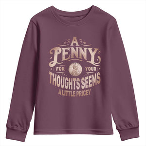 Funny A Penny For Your Thought Seems A Little Pricey Youth Sweatshirt TS11 Maroon Print Your Wear