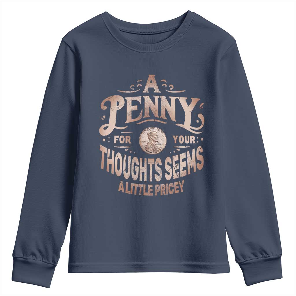 Funny A Penny For Your Thought Seems A Little Pricey Youth Sweatshirt TS11 Navy Print Your Wear