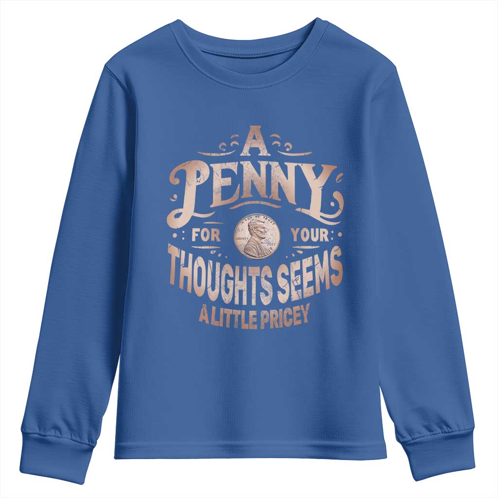 Funny A Penny For Your Thought Seems A Little Pricey Youth Sweatshirt TS11 Royal Blue Print Your Wear
