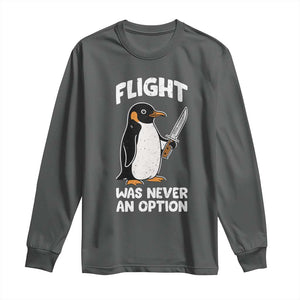 Penguin Flight Was Never An Option Long Sleeve Shirt Funny Dark Humor