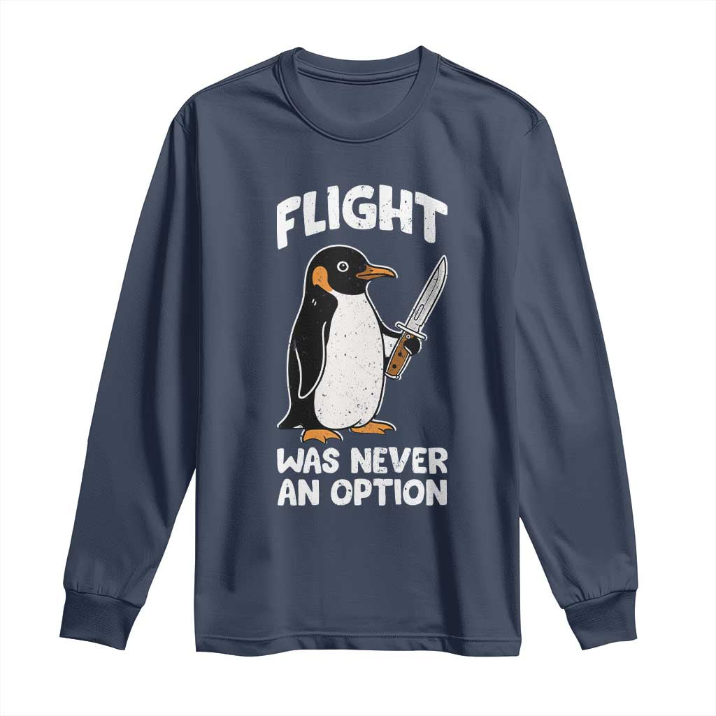 Penguin Flight Was Never An Option Long Sleeve Shirt Funny Dark Humor