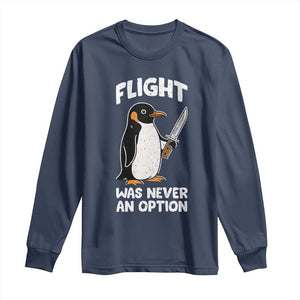 Penguin Flight Was Never An Option Long Sleeve Shirt Funny Dark Humor
