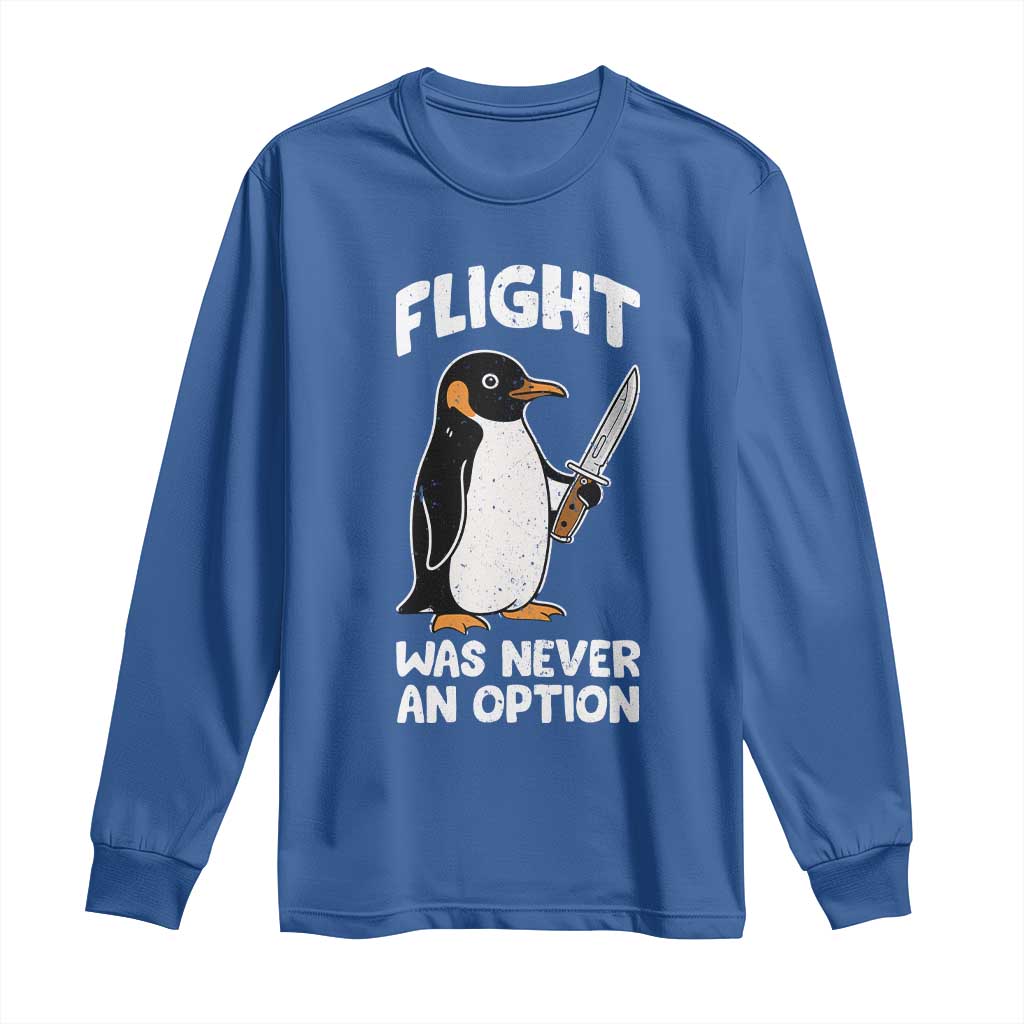 Penguin Flight Was Never An Option Long Sleeve Shirt Funny Dark Humor