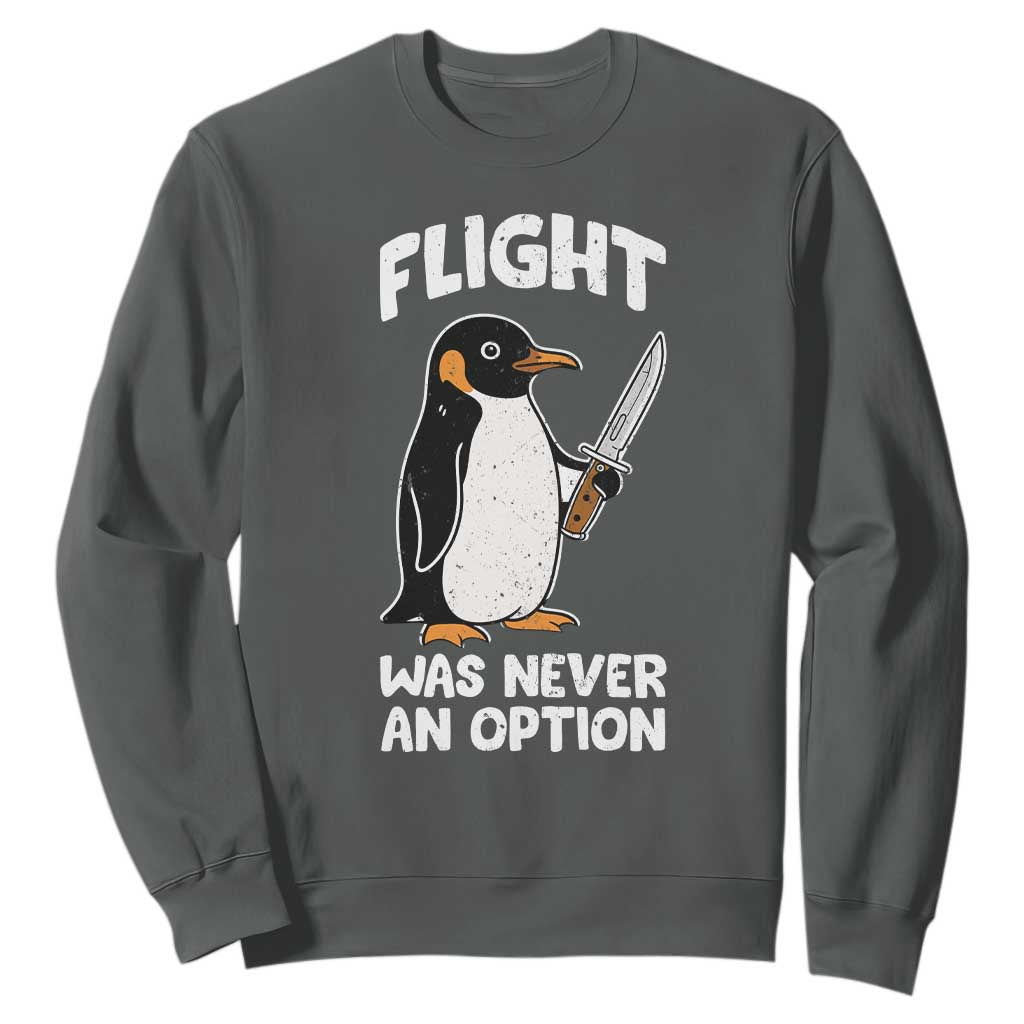 Penguin Flight Was Never An Option Sweatshirt Funny Dark Humor