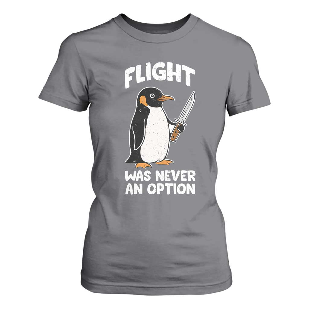 Penguin Flight Was Never An Option T Shirt For Women Funny Dark Humor