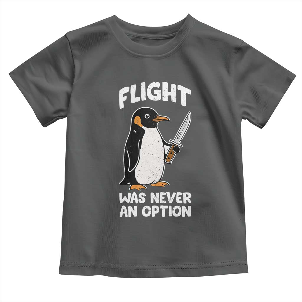 Penguin Flight Was Never An Option Toddler T Shirt Funny Dark Humor